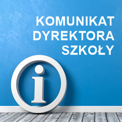 Komunikat Dyrektora Szkoły